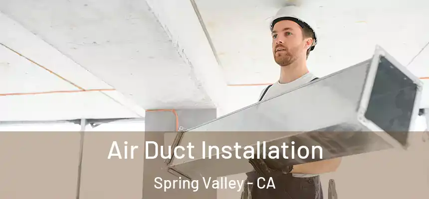  Air Duct Installation Spring Valley - CA