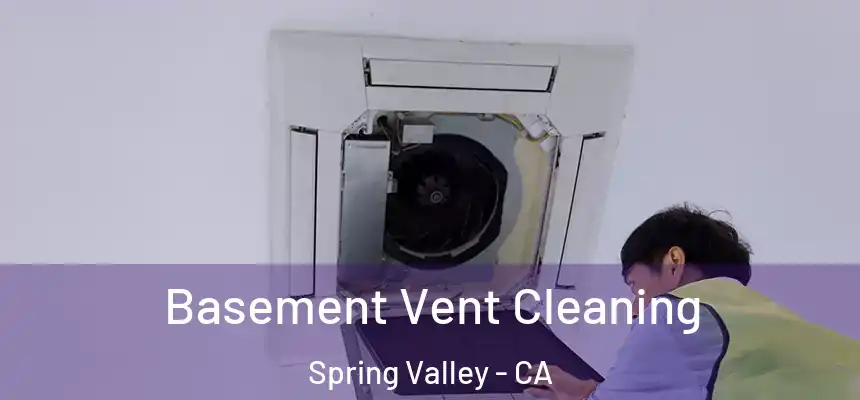  Basement Vent Cleaning Spring Valley - CA