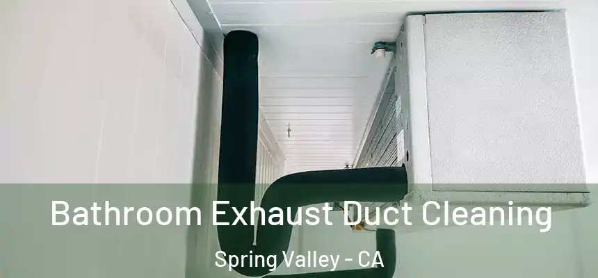  Bathroom Exhaust Duct Cleaning Spring Valley - CA
