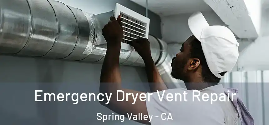  Emergency Dryer Vent Repair Spring Valley - CA