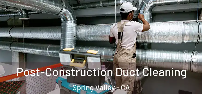  Post-Construction Duct Cleaning Spring Valley - CA