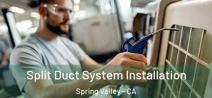  Split Duct System Installation Spring Valley - CA
