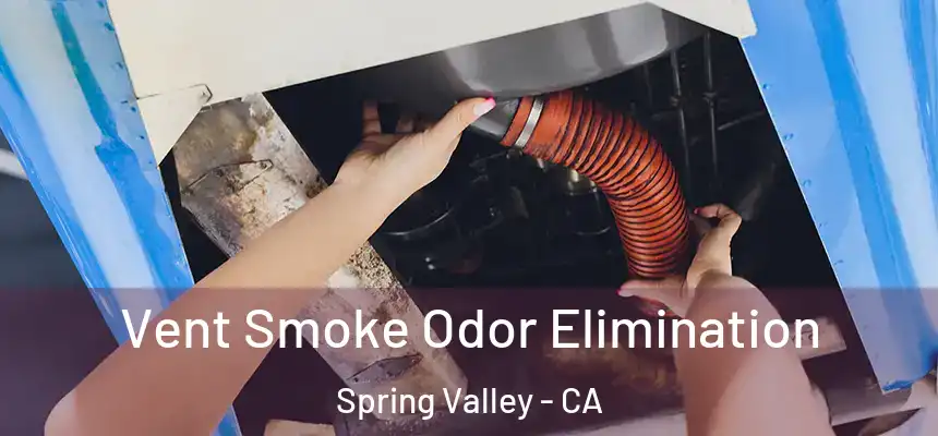  Vent Smoke Odor Elimination Spring Valley - CA